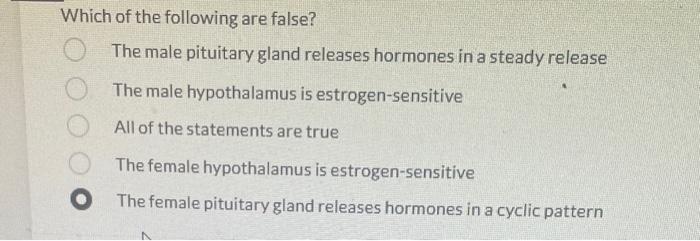 Which Of The Following Are False The Male Pituitary Gland Releases Hormones In A Steady Release The Male Hypothalamus I 1