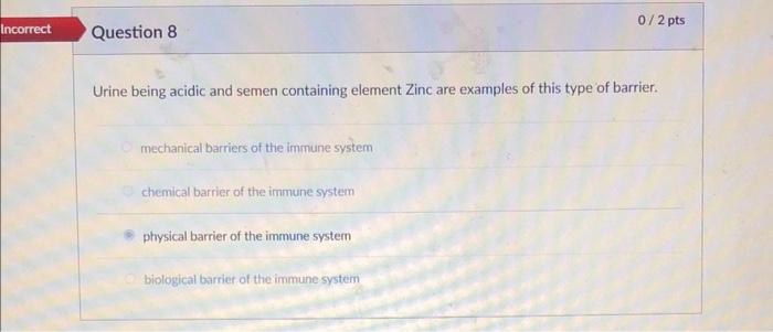 Incorrect Question 8 Urine Being Acidic And Semen Containing Element Zinc Are Examples Of This Type Of Barrier Mechanic 1