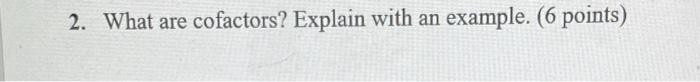 2 What Are Cofactors Explain With An Example 6 Points 1