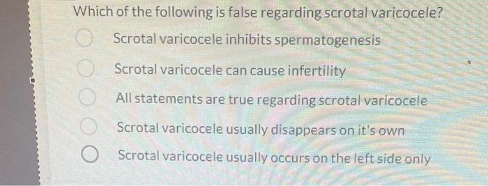 Which Of The Following Is False Regarding Scrotal Varicocele Scrotal Varicocele Inhibits Spermatogenesis Scrotal Varico 1