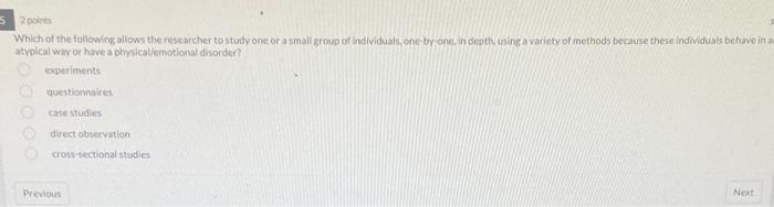 52 Points Which Of The Following Allows The Researcher To Study One Or A Small Group Of Individuals One By One In Dept 1