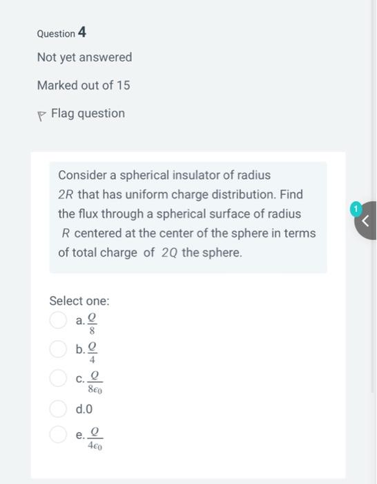 Question 4 Not Yet Answered Marked Out Of 15 P Flag Question Consider A Spherical Insulator Of Radius 2r That Has Unifor 1