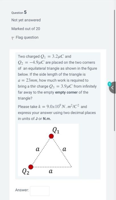 Question 5 Not Yet Answered Marked Out Of 20 P Flag Question Two Charged Q1 3 2 C And Q2 4 9 C Are Placed On The Tw 1