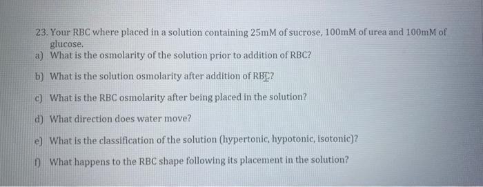 23 Your Rbc Where Placed In A Solution Containing 25mm Of Sucrose 100mm Of Urea And 100mm Of Glucose A What Is The O 1