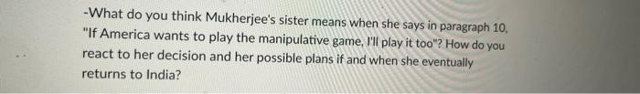 What Do You Think Mukherjee S Sister Means When She Says In Paragraph 10 If America Wants To Play The Manipulative Ga 1