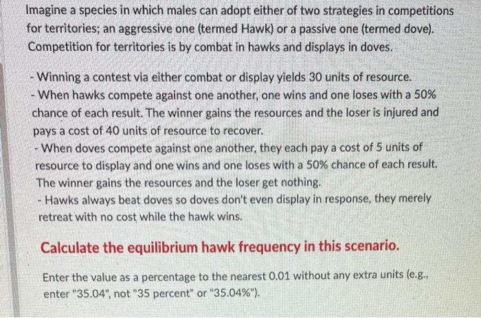 Imagine A Species In Which Males Can Adopt Either Of Two Strategies In Competitions For Territories An Aggressive One 1