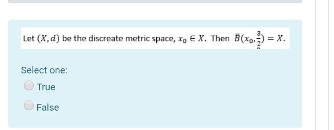 Let X A Be The Discreate Metric Space Xo E X Then B X0 X Select One True False 1