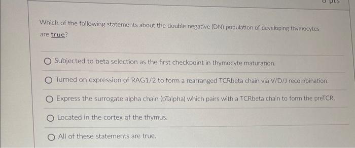 Which Of The Following Statements About The Double Negative Dn Population Of Developing Thymocytes Are True O Subject 1