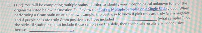 1 1 Pt You Will Be Completing Multiple Stains In Order To Identify Your Morphological Unknown One Of The Organisms L 1