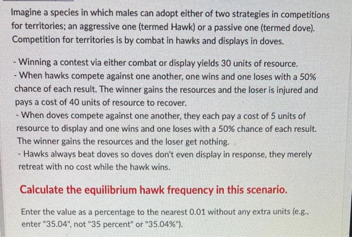 Imagine A Species In Which Males Can Adopt Either Of Two Strategies In Competitions For Territories An Aggressive One 1