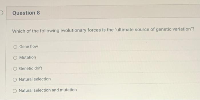 Which Of The Following Evolutionary Forces Is The Ultimate Source Of Genetic Variation Gene Flow Mutation Genetic Dri 1