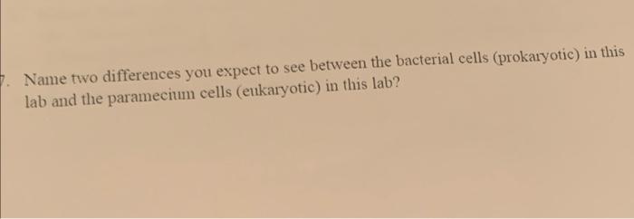 Name Two Differences You Expect To See Between The Bacterial Cells Prokaryotic In This Lab And The Paramecium Cells E 1