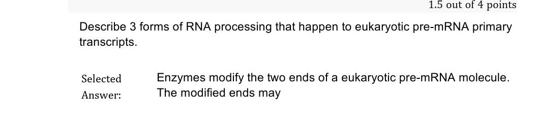1 5 Out Of 4 Points Describe 3 Forms Of Rna Processing That Happen To Eukaryotic Pre Mrna Primary Transcripts Selected 1