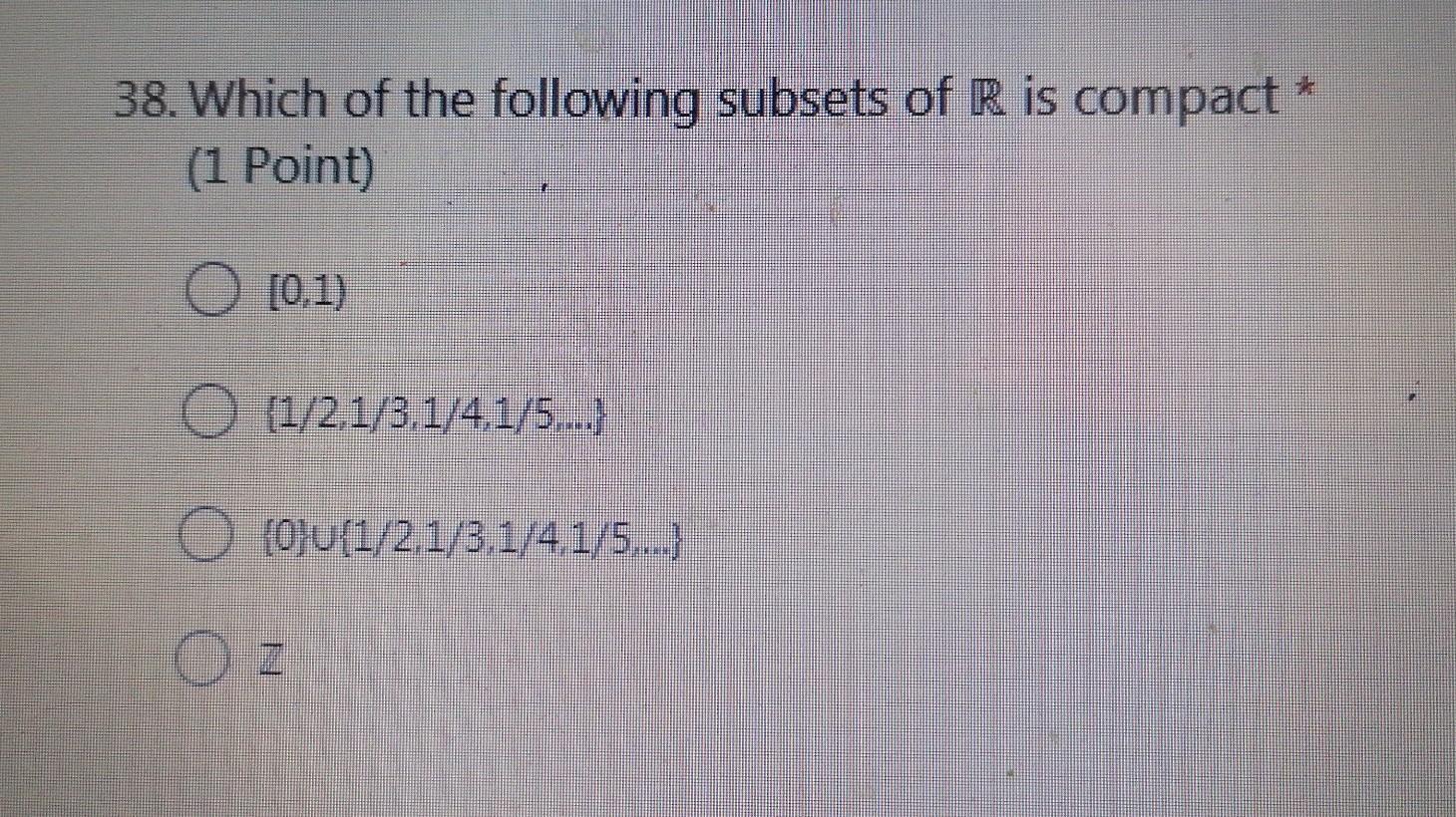 38 Which Of The Following Subsets Of R Is Compact 1 Point O 0 1 O 1 2 1 3 1 4 1 5 0 0 U 1 2 1 3 1 4 1 5 1