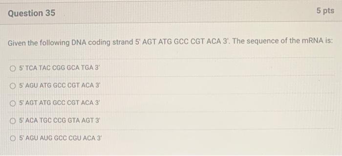 Given The Following Dna Coding Strand 5 Agt Atg Gcc Cgt Aca 3 The Sequence Of The Mrna Is 5 Tca Tac Cgg Gca Tga 3 5 1