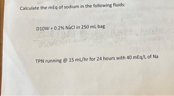 Calculate The Meq Of Sodium In The Following Fluids D10w 0 2 Nacl In 250 Ml Bag Orga Asomch Atg Tpn Running 15 Ml H 1