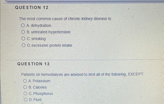 Question 12 The Most Common Cause Of Chronic Kidney Disease Is O A Dehydration Ob Untreated Hypertension O C Smoking 1