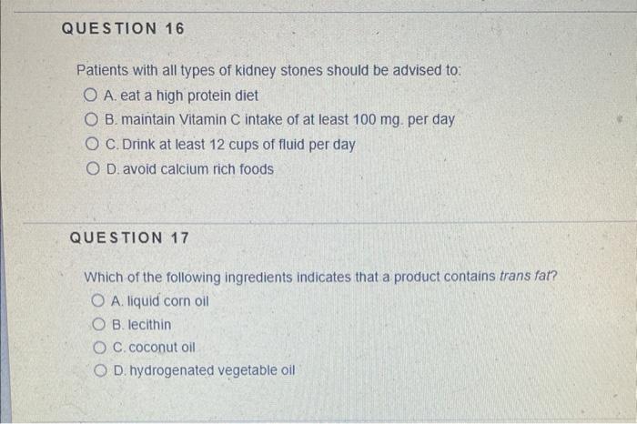 Question 16 Patients With All Types Of Kidney Stones Should Be Advised To O A Eat A High Protein Diet O B Maintain Vi 1