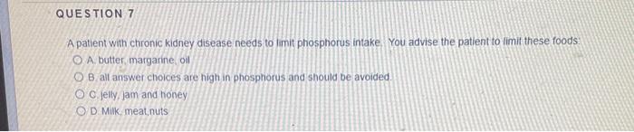 Question 7 A Patient With Chronic Kidney Disease Needs To Limit Phosphorus Intake You Advise The Patient To Limit These 1