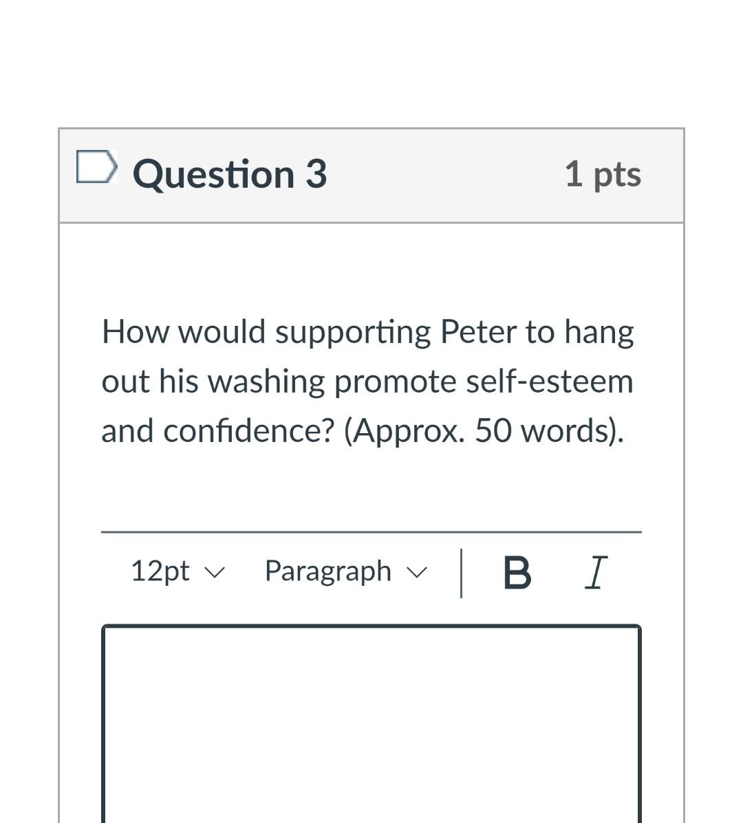 Question 3 1 Pts How Would Supporting Peter To Hang Out His Washing Promote Self Esteem And Confidence Approx 50 Word 1