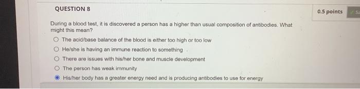 Question 8 During A Blood Test It Is Discovered A Person Has A Higher Than Usual Composition Of Antibodies What Might 1