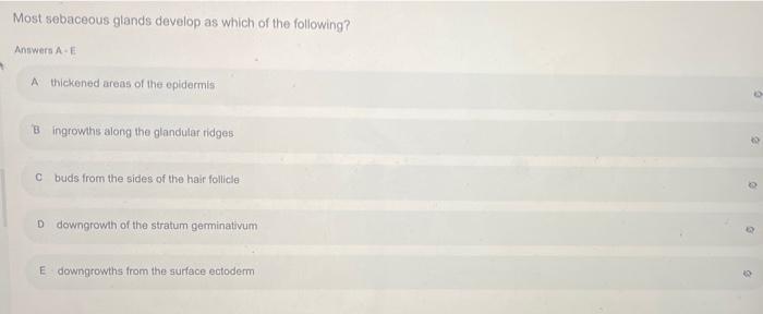 Most Sebaceous Glands Develop As Which Of The Following Answers A E A Thickened Areas Of The Epidermis Bi Ingrowths Alo 1