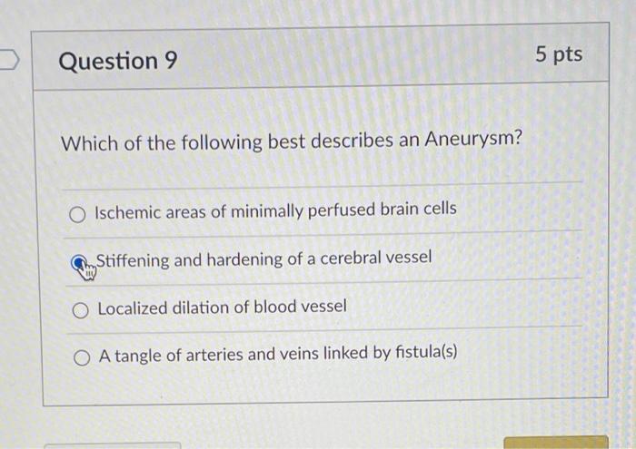 Question 9 Which Of The Following Best Describes An Aneurysm O Ischemic Areas Of Minimally Perfused Brain Cells Stiffen 1