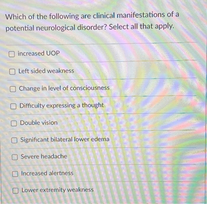 Which Of The Following Are Clinical Manifestations Of A Potential Neurological Disorder Select All That Apply Increase 1