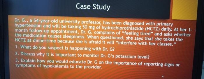 Case Study Dr G A 54 Year Old University Professor Has Been Diagnosed With Primary Hypertension And Will Be Taking 5 1