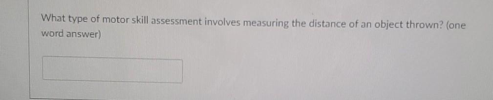 The Sharpness Of Sight Is Also Known As One Word Answer What Type Of Motor Skill Assessment Involves Measuring T 2