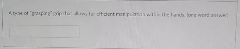 A Type Of Grasping Grip That Allows For Efficient Manipulation Within The Hands One Word Answer Somatosensors And 1