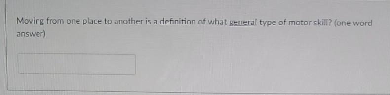 Moving From One Place To Another Is A Definition Of What General Type Of Motor Skill One Word Answer Disruptions Wit 1