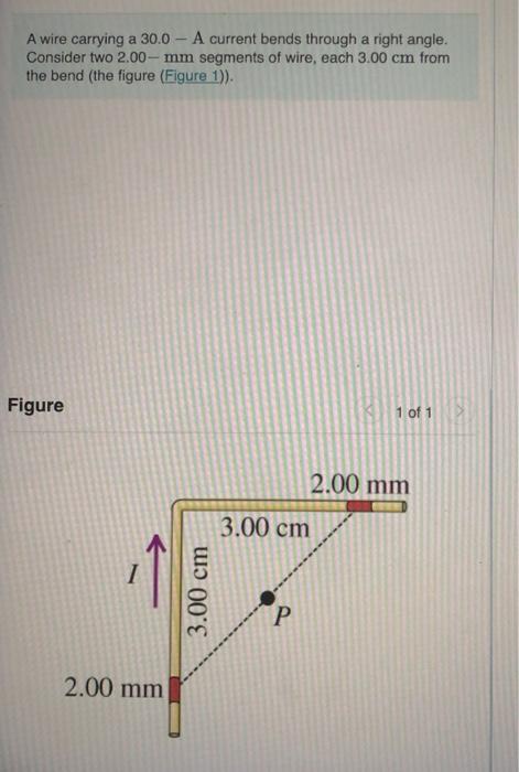 A Wire Carrying A 30 0 A Current Bends Through A Right Angle Consider Two 2 00 Mm Segments Of Wire Each 3 00 Cm From 1