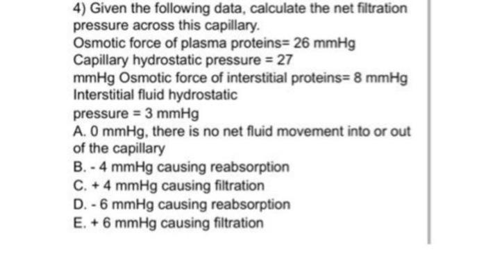 4 Given The Following Data Calculate The Net Filtration Pressure Across This Capillary Osmotic Force Of Plasma Protei 1