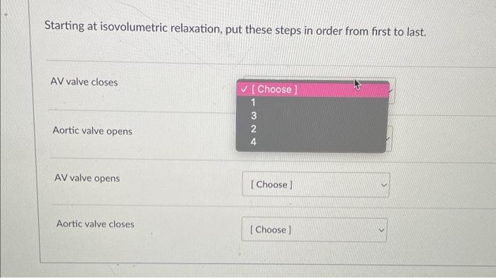 Starting At Isovolumetric Relaxation Put These Steps In Order From First To Last Av Valve Closes Aortic Valve Opens Av 1
