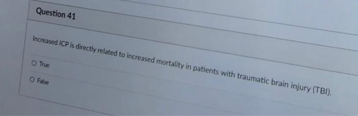 Question 41 Increased Icp Is Directly Related To Increased Mortality In Patients With Traumatic Brain Injury Tbi O Tr 1