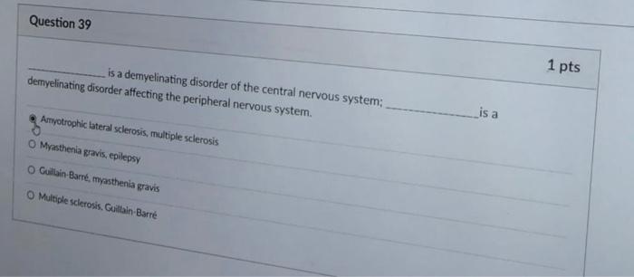 Question 39 Is A Demyelinating Disorder Of The Central Nervous System Demyelinating Disorder Affecting The Peripheral N 1