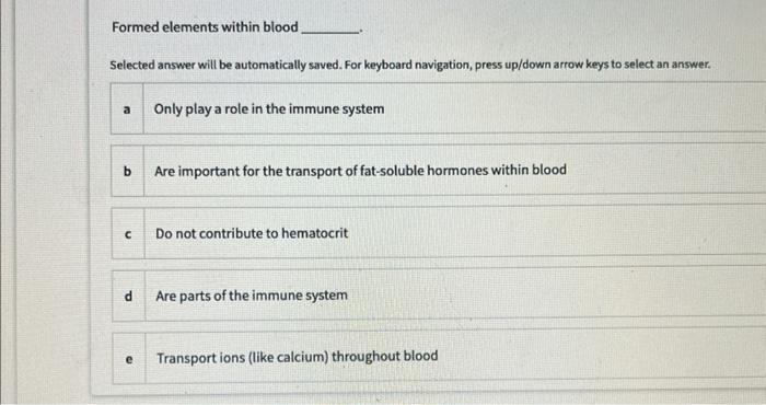 Formed Elements Within Blood Selected Answer Will Be Automatically Saved For Keyboard Navigation Press Up Down Arrow K 1
