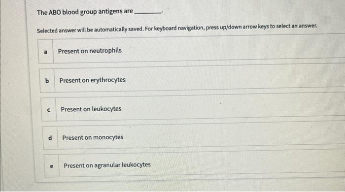 The Abo Blood Group Antigens Are Selected Answer Will Be Automatically Saved For Keyboard Navigation Press Up Down Arr 1
