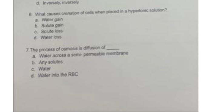 D Inversely Inversely 6 What Causes Crenation Of Cells When Placed In A Hypertonic Solution A Water Gain B Solute 1
