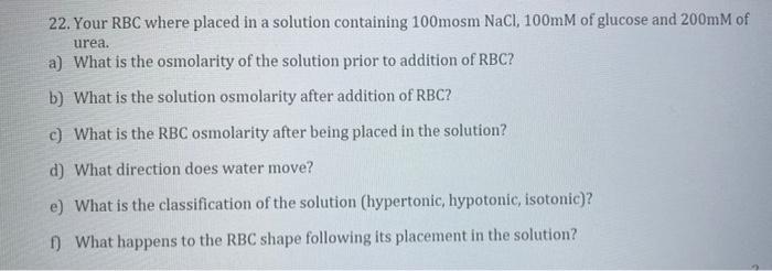 22 Your Rbc Where Placed In A Solution Containing 100mosm Nacl 100mm Of Glucose And 200mm Of Urea A What Is The Osmo 1