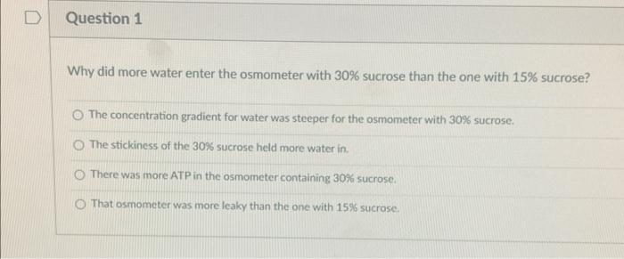 Question 1 Why Did More Water Enter The Osmometer With 30 Sucrose Than The One With 15 Sucrose The Concentration Grad 2