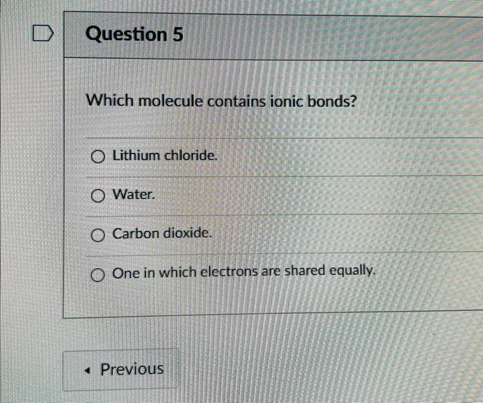 Question 5 Which Molecule Contains Ionic Bonds O Lithium Chloride O Water O Carbon Dioxide O One In Which Electrons 1