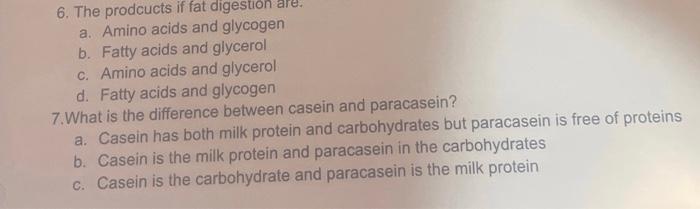 6 The Prodcucts If Fat Digestion Are A Amino Acids And Glycogen B Fatty Acids And Glycerol C Amino Acids And Glycer 1