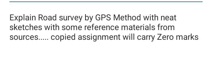 Explain Road Survey By Gps Method With Neat Sketches With Some Reference Materials From Sources Copied Assignment W 1