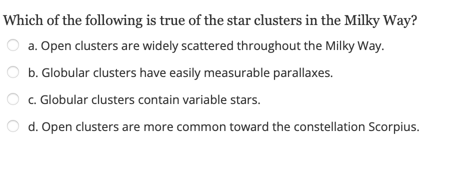 Which Of The Following Is True Of The Star Clusters In The Milky Way A Open Clusters Are Widely Scattered Throughout T 1