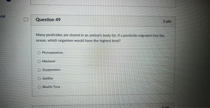 Rial Question 49 Many Pesticides Are Stored In An Animal S Body Fat If A Pesticide Migrated Into The Ocean Which Organ 1