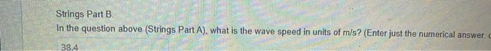 Strings Part A Standing Waves On A 1 6 M Long String That Is Fixed At Both Ends Are Seen At Successive Frequencies Of 36 2