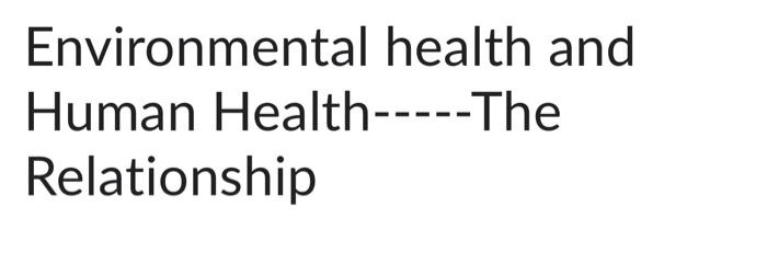Environmental Health And Human Health The Relationship 1