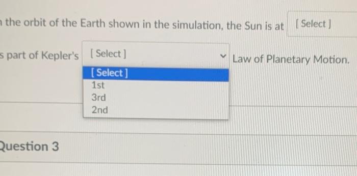 Question 2 In The Orbit Of The Earth Shown In The Simulation The Sun Is At Select As Part Of Kepler S Select Questi 2